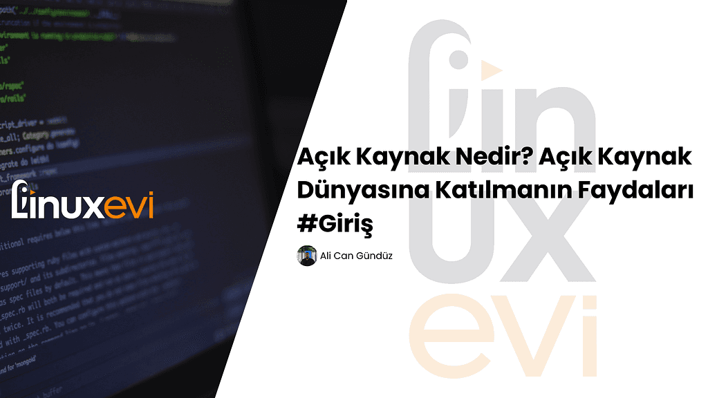 Açık Kaynak Nedir? Açık Kaynak Dünyasına Katılmanın Faydaları #Giriş